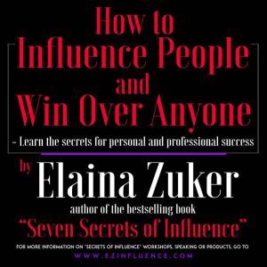 How to Influence People and Win Over ..., Elaina Zuker