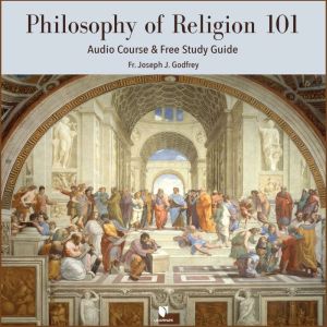 Philosophy of Religion 101 Audio Cou..., Joseph J. Godfrey