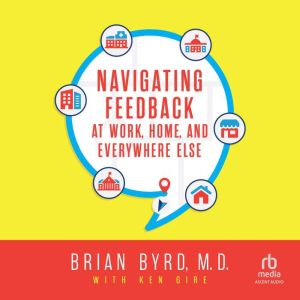 Navigating Feedback at Work, Home and..., Brian Byrd