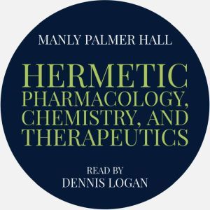 Hermetic Pharmacology, Chemistry, and..., Manly Palmer Hall