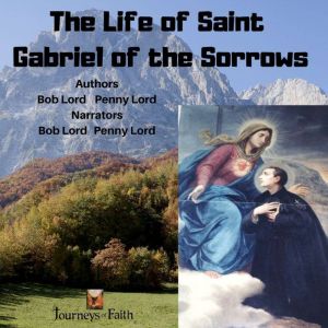 The Life of Saint Gabriel of the Sorr..., Bob Lord