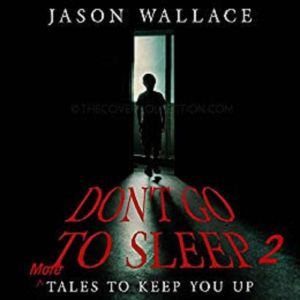 Dont Go to Sleep 2 MORE Tales to Ke..., Jason Wallace