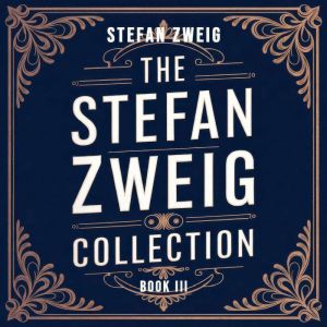 The Stefan Zweig Collection  Volume ..., Stefan Zweig