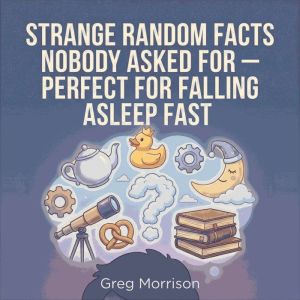 Strange Random Facts Nobody Asked For..., Greg Morrison