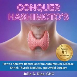 Conquer Hashimotos, Julie A. Diaz, CHC