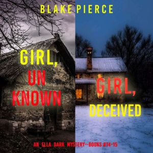 An Ella Dark FBI Suspense Thriller Bundle: Girl, Unknown (#14) and Girl, Deceived (#15)