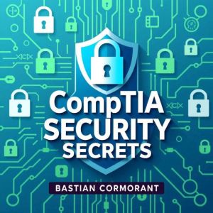 CompTIA Security Secrets: Unlock Instant Success in Cyber Defense: "Unlock your cyber defense potential with dynamic audio les