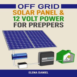 Off Grid Solar Panel 12 Volt Power ..., Elena Daniel