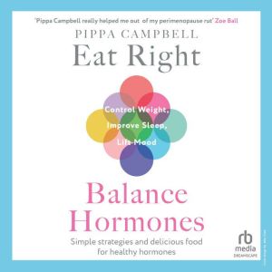 Eat Right, Balance Hormones: Simple strategies and delicious food for healthy hormones