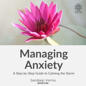 Managing Anxiety A StepbyStep Guid..., Sandeep Verma