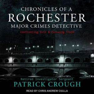 Chronicles of a Rochester Major Crime..., Retired Investigator Sergeant Patrick Crough