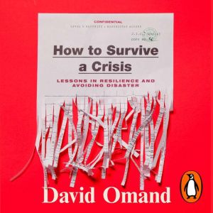 How to Survive a Crisis: Lessons in Resilience and Avoiding Disaster
