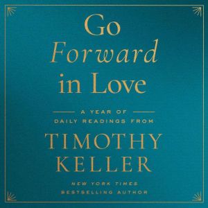Go Forward in Love: A Year of Daily Readings from Timothy Keller