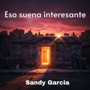 Eso suena interesante, Sandy Garcia