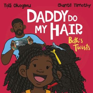 Daddy Do My Hair Beths Twists, Tola Okogwu