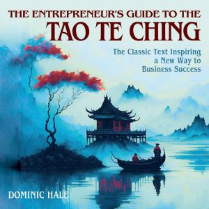 The Entrepreneur's Guide to the Tao Te Ching: The Classic Text Inspiring a New Way to Business Success