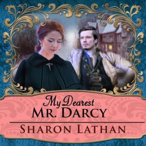 My Dearest Mr. Darcy, Sharon Lathan