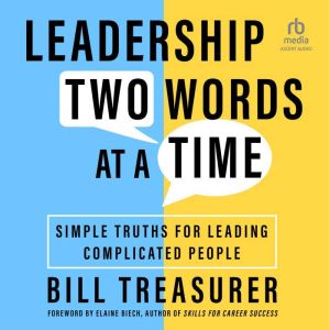Leadership Two Words at a Time: Simple Truths for Leading Complicated People