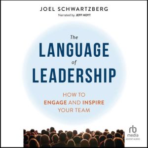 The Language of Leadership: How to Engage and Inspire Your Team