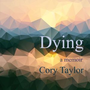 Dying: A Memoir, Cory Taylor