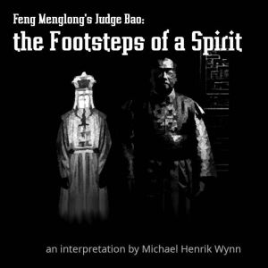 Feng Menglong's Judge Bao: the Footsteps of a Spirit: ancient Chinese crime fiction retold by Michael Henrik Wynn