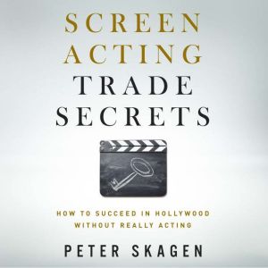 Screen Acting Trade Secrets, Peter Skagen