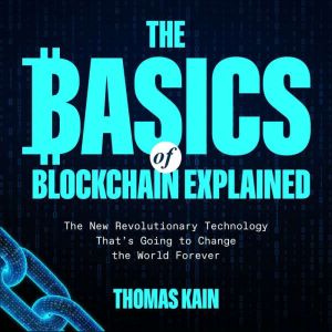 The Basics of Blockchain Explained, Thomas Kain