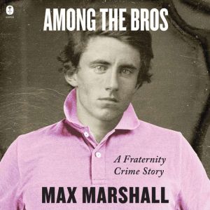 Among the Bros, Max Marshall