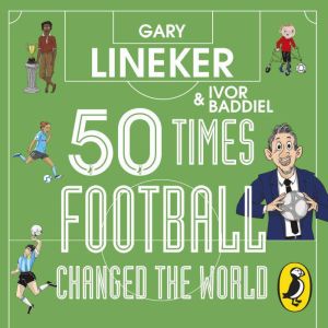 50 Times Football Changed the World