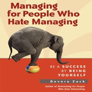 Managing for People Who Hate Managing..., Devora Zack