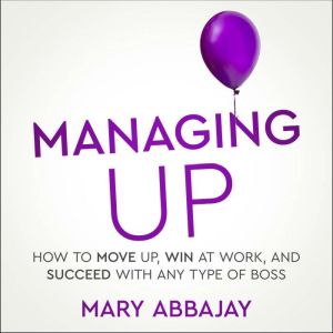 Managing Up, Mary Abbajay