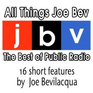 All Things Joe Bev, Joe Bevilacqua