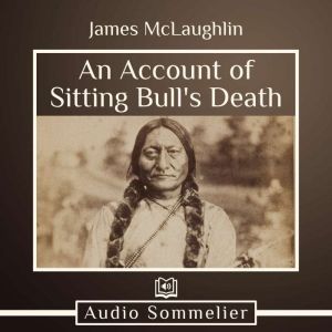 An Account of Sitting Bulls Death, James McLaughlin