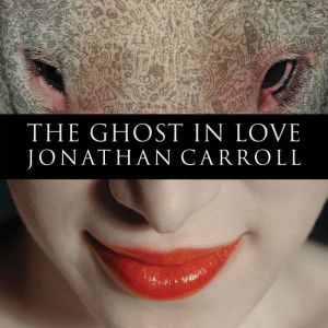The Ghost in Love, Jonathan Carroll