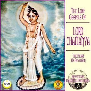 The Lost Gospels Of Lord Chaitanya  ..., Jagannatha Dasa