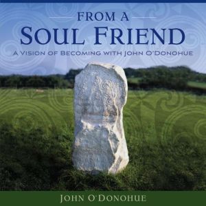 From a Soul Friend: A Vision of Becoming with John ODonohue