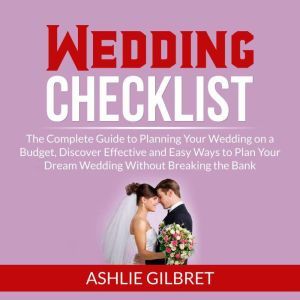 Wedding Checklist The Complete Guide..., Ashlie Gilbret