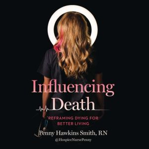 Influencing Death: Reframing Dying for Better Living