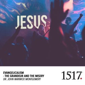 Evangelicalism and the Grandeur and t..., John Warwick Montgomery