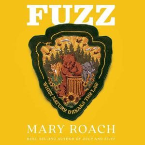 Fuzz: When Nature Breaks the Law, Mary Roach