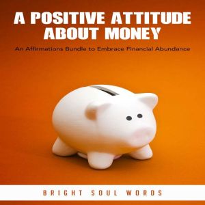 A Positive Attitude about Money, Bright Soul Words