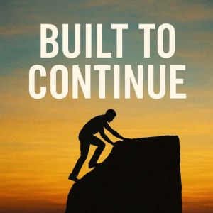 Built to Continue: The System for Motivation, Identity, and Purpose
