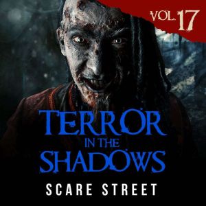 Terror in the Shadows Vol. 17: Horror Short Stories Collection with Scary Ghosts, Paranormal & Supernatural Monsters