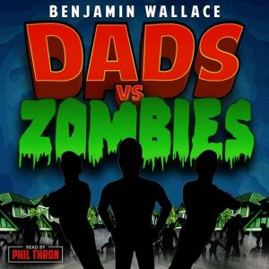 Dads vs. Zombies, Benjamin Wallace