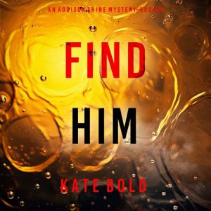 Find Him (An Addison Shine FBI Suspense ThrillerBook 5): Digitally narrated using a synthesized voice