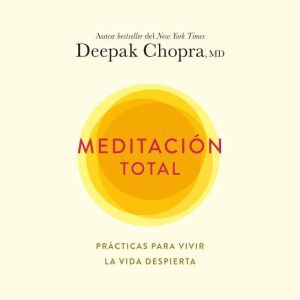 Meditacion total, Deepak Chopra, M.D.