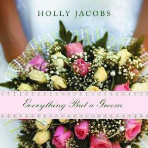 Everything But a Groom, Holly Jacobs