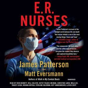 E.R. Nurses True Stories from America's Greatest Unsung Heroes, James Patterson