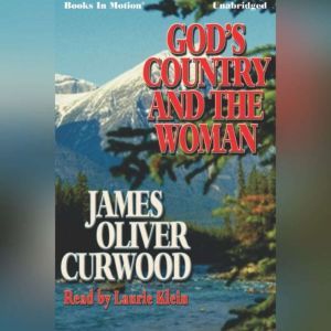 Gods Country and the Woman, James Oliver Curwood