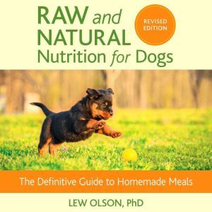 Raw and Natural Nutrition for Dogs, R..., Lew Olson